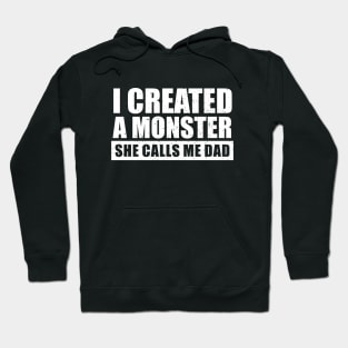 I Created A Monster She Calls Me Dad Hoodie